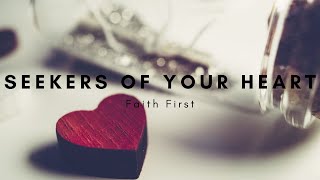 Seekers Of Your Heart by Faith First | Worth Testifying