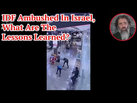 IDF Ambushed In Israel; What Are The Lessons Learned?