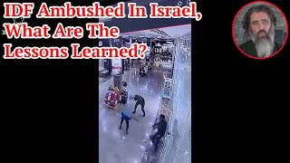IDF Ambushed In Israel; What Are The Lessons Learned?