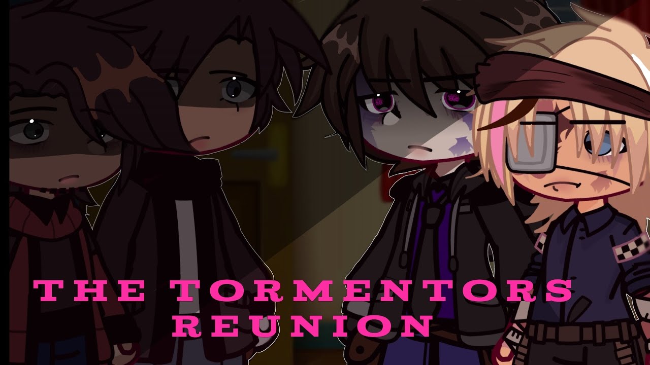 The Tormentors Reunion|| FNAF x Gacha||
