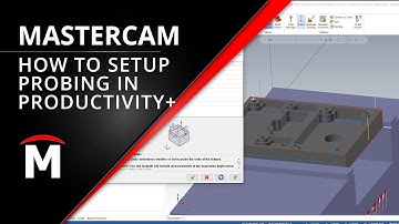Mastercam Productivity+ Tutorial - How To Setup Probe Logic