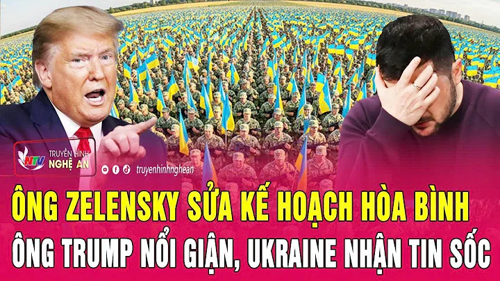 Thời sự quốc tế: Ông Zelensky sửa kế hoạch hòa bình; Ông Trump nổi giận, Ukraine nhận tin sốc