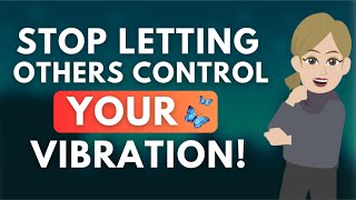 Stop Letting Others Control Your Vibration! [GREAT] 🦋 Abraham Hicks
