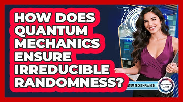 How Does Quantum Mechanics Ensure Irreducible Randomness?