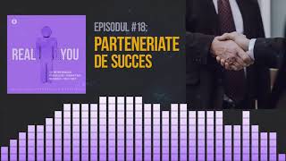Parteneriate de succes 🤝 | [EP18] The Real You Podcast