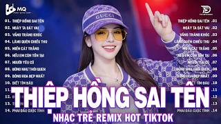 THIỆP HỒNG SAI TÊN REMIX | BXH Nhạc Trẻ EDM Hót Trend Triệu View | Top 15 Bản EDM Hay Nhất 2026