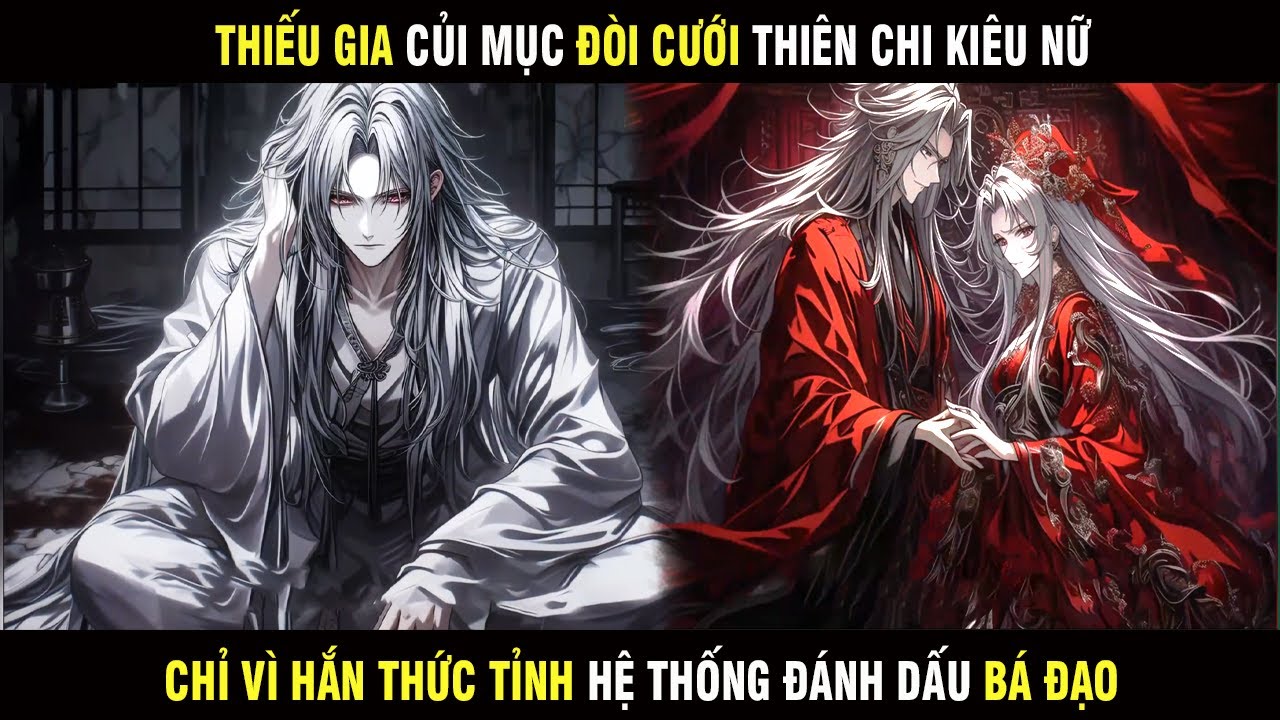 THIẾU GIA CỦI MỤC ĐÒI CƯỚI THIÊN CHI KIÊU NỮ VÌ HẮN THỨC TỈNH HỆ THỐNG ĐÁNH DẤU BÁ ĐẠO - SU REVIEW