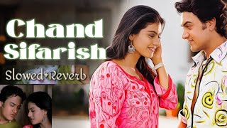 Chand Sifarish | SLOWED+REVERB | Fanaa | Aamir Khan, Kajol | Shaan, Kailash Kher | Jatin-Lalit