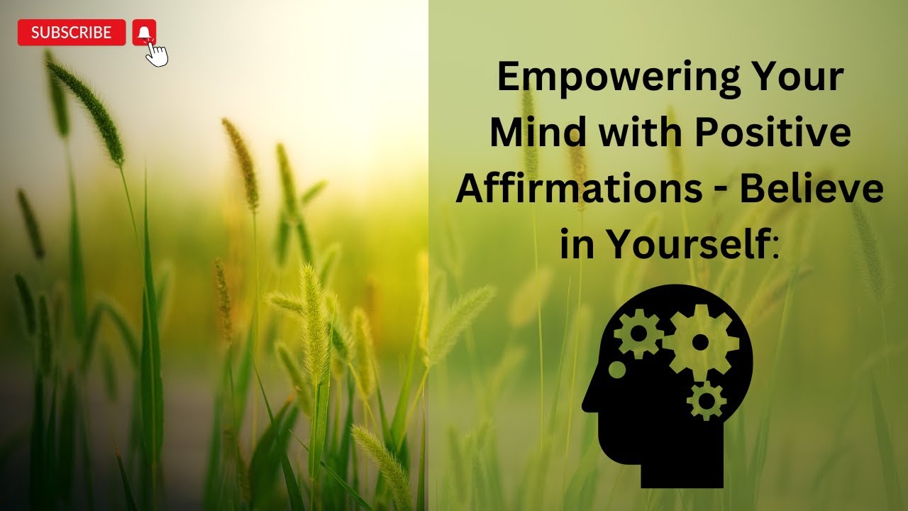 How to: Empowering Your Mind Positive Affirmations - Believe in Yourself