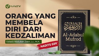 Kajian Hadits: Orang Yang Membela Diri Dari Kezaliman Hadits 559 - Ustadz Abdullah Zaen, Lc., M.A.