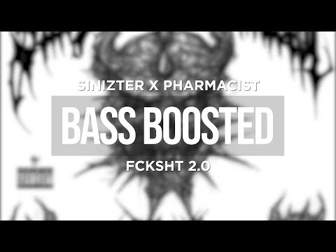 SINIZTER X PHARMACIST - FCKSHT 2.0 (BASS BOOSTED)
