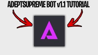 AdeptSupreme Bot V1.1 UPDATE TUTORIAL/SETUP FOR CDG DROP!