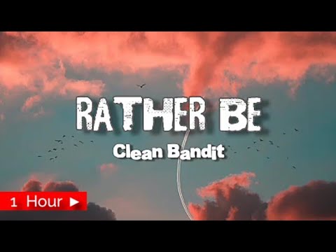 Clean Bandit | Rather Be | 1 Hour