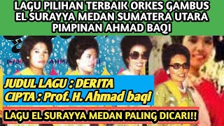 LAGU DERITA VOCAL ORKES GAMBUS EL SURAYYA MEDAN PIMPINAN AHMAD BAQI GAMBUS TERBAIK SEPANJANG MASA