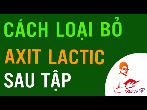 Video: Làm Thế Nào để Loại Bỏ Axit Lactic Trong Cơ Bắp