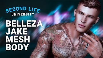 Second Life University - How to Upgrade your Avatar’s Body with Belleza Jake Male Mesh Body