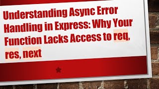 Understanding Async Error Handling in Express: Why Your Function Lacks Access to req, res, next