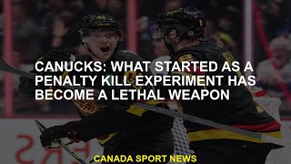 Canucks: What started as a penalty kill experiment turned into a ly weapon