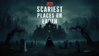Top 10 Scariest Places on Earth