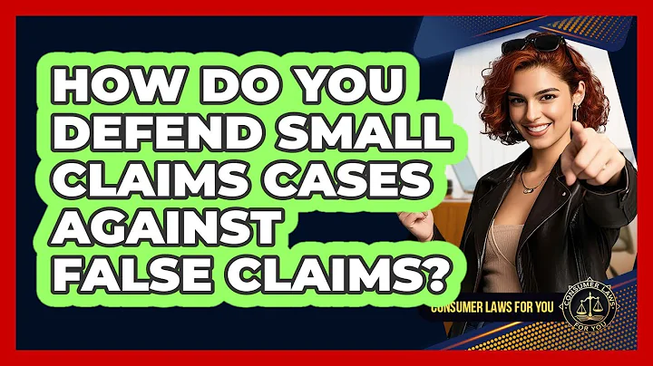 How Do You Defend Small Claims Cases Against False Claims? - Consumer Laws For You