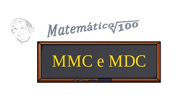 MMC e MDC: Mínimo múltiplo comum e Máximo divisor comum