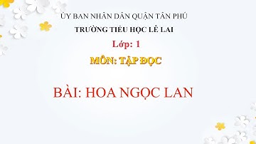TIẾNG VIỆT 1 - TẬP ĐỌC: HOA NGỌC LAN