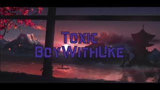 Toxic - Boywithuke Lyrics