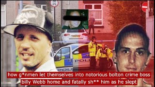 how g*nmen let themselves into notorious bolton crime boss billy webb's flat and fatally sh** him