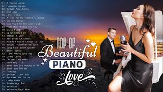 Beautiful Classical Piano Love Songs 🎹 200 Most Romantic Piano Melodies In History For Stress Relief