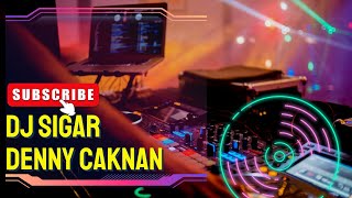 DJ VIRAL TIKTOK TERBARU | DJ SIGAR DENNY CAKNAN - DJ REMIX FULL BASS