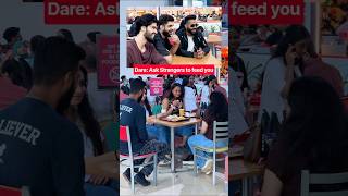 Dare: Ask Strangers to feed you😂 #comedy #funnyvideo #viralvideo