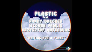 Plastic Feat. Randy Brecker, Włodek Pawlik, Krzysztof Antkowiak -Waiting For A Plane Lyric Video