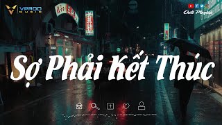 Sợ Phải Kết Thúc (Lofi Ver) - Nhật Phong || Sợ Mình Phải Kết Thúc, Rồi Hai Người Hai Lối Riêng!!!