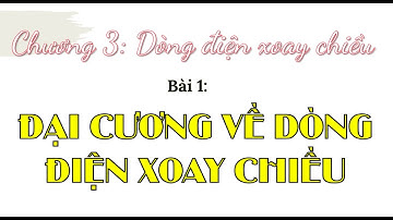 ĐẠI CƯƠNG VỀ DÒNG ĐIỀN XOAY CHIỀU