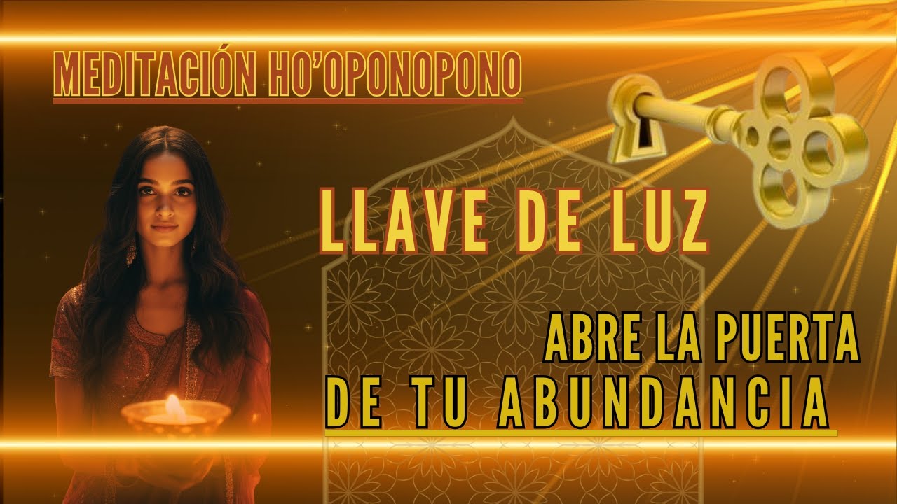 HO'OPONOPONO LLAVE DE LUZ; ABRE LA PUERTA DE TU ABUNDANCIA... - YouTube
