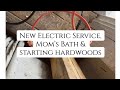 Electric Service Upgrade &amp; Start on Mom’s Bathroom demo and hardwood floor. 