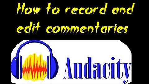 How to record and edit commentary on Audacity