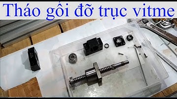 [DIY CNC 002-A] Tháo lắp trục vitme bi, đai ốc bi, gối đỡ ( Ball Screw...)