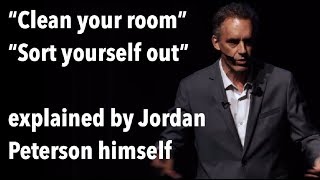Jordan Peterson explains the REAL meaning of "clean your room" and "sort yourself out"