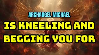 🔴 ONLY 60 SECONDS LEFT — GOD SAYS: ARCHANGEL MICHAEL IS KNEELING BEGGING YOU FOR…