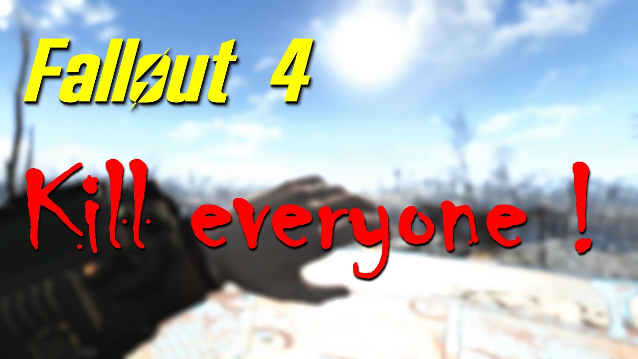 Fallout 4 Kill Everyone Run
