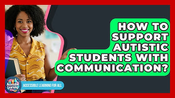 How To Support Autistic Students With Communication? - Accessible Learning For All