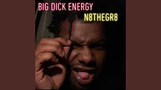 Big Dick Energy - N8TheGr8