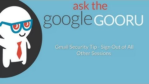 Gmail Security Tip - Sign Out of All Other Sessions