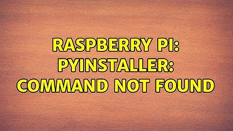 Raspberry Pi: pyinstaller: Command not found