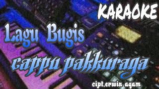 Download Lagu Cappu Pakkuraga_cipt. erwin agam [karaoke lagu bugis tanpa vokal] MP3