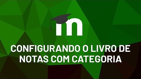 Configurando o Livro de notas com categoria (Moodle 3.9)
