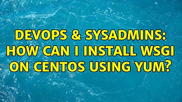 DevOps & SysAdmins: How can I install wsgi on CentOS using yum? (3 Solutions!!)