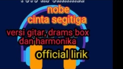 NOBE - cinta segitiga official lirik