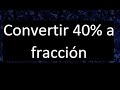 Transformar 40% a fraccion . Expresar como fraccion irreducible un porcentaje